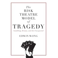 The Risk Theatre Model of Tragedy: Gambling, Drama, and the Unexpected