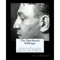 The Dutchman's Soliloquy.: A one Act Play based on the factual last words of Gangster Dutch Schultz.