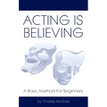 Acting Is Believing: A Basic Method For Beginners