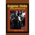 Eugene Debs and the 1894 Pullman Strike: A Play