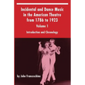 Incidental and Dance Music in the American Theatre from 1786 to 1923: Volume 1, Introduction and Chronology
