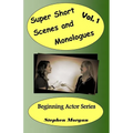 Super Short Scenes and Monologues Vol. 1