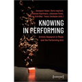Knowing in Performing: Artistic Research in Music and the Performing Arts