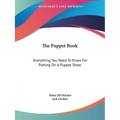 The Puppet Book: Everything You Need To Know For Putting On A Puppet Show