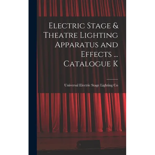 Electric Stage & Theatre Lighting Apparatus and Effects ... Catalogue K