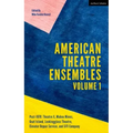 American Theatre Ensembles Volume 1: Post-1970: Theatre X, Mabou Mines, Goat Island, Lookingglass Theatre, Elevator Repair Service, and SITI Company