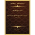The Puppet Book: Everything You Need to Know for Putting on a Puppet Show