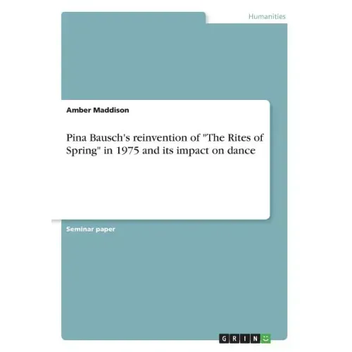 Pina Bausch's reinvention of "The Rites of Spring" in 1975 and its impact on dance