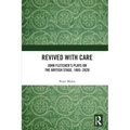 Revived with Care: John Fletcher's Plays on the British Stage, 1885-2020