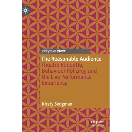The Reasonable Audience: Theatre Etiquette, Behaviour Policing, and the Live Performance Experience