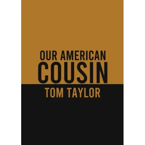Our American Cousin: A three-act play written by English playwright Tom Taylor