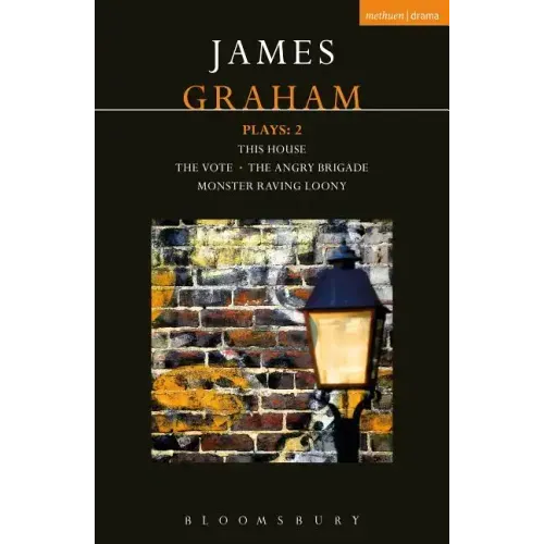 James Graham Plays: 2: This House; The Angry Brigade; The Vote; Monster Raving Loony