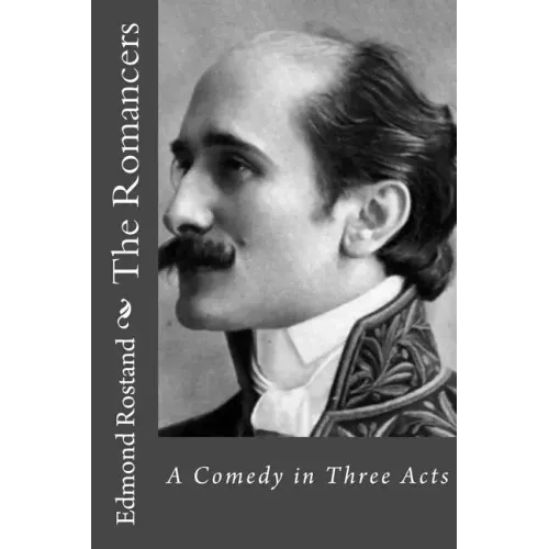 The Romancers: A Comedy in Three Acts