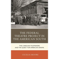 The Federal Theatre Project in the American South: The Carolina Playmakers and the Quest for American Drama