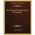 The Tragedy Of Hamlet Prince Of Denmark