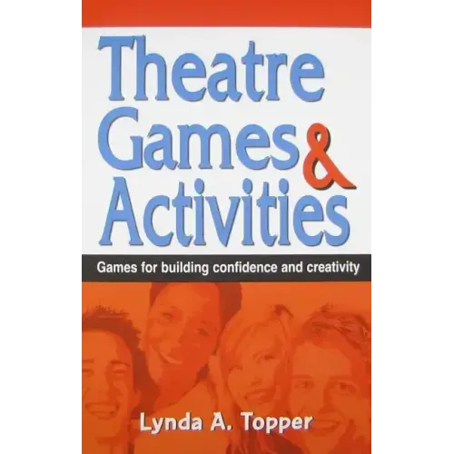 Theatre Games and Activities: Games for Building Confidence and Creativity