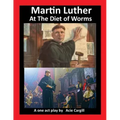 Martin Luther at The Diet of Worms: A One Act Play
