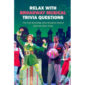 Relax with Broadway Musical Trivia Questions: Test Your Knowledge about Broadway Musical and Great Show Tunes: Are You The Ultimate Broadway Fan?