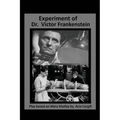 The Experiments of Dr. Victor Frankenstein: A Play Based on the novel by Mary Sh