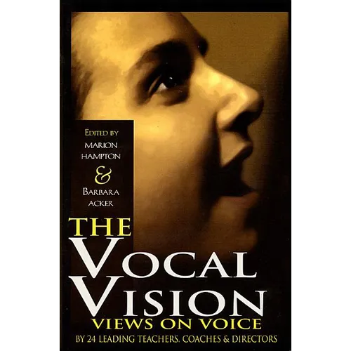 The Vocal Vision: Views on Voice by 24 Leading Teachers, Coaches and Directors