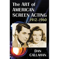 The Art of American Screen Acting, 1912-1960