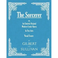 The Sorcerer - An Entirely Original Modern Comic Opera - In Two Acts (Vocal Score)