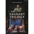 The Vagrant Trilogy: Three Plays by Mona Mansour: The Hour of Feeling; The Vagrant; Urge for Going
