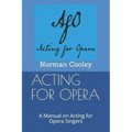 Acting for Opera: A Manual on Acting for Opera Singers