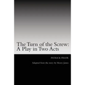 The Turn of the Screw: A Play in Two Acts: Adapted from the story by Henry James
