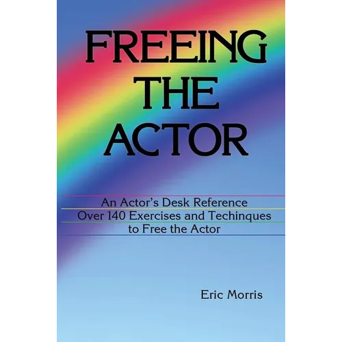 Freeing the Actor: An Actor's Desk Reference
