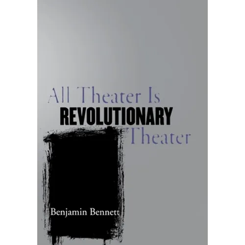 All Theater Is Revolutionary Theater