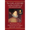 The Earl of Oxford and the Making of "Shakespeare": The Literary Life of Edward de Vere in Context