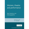 Women, Theatre and Performance: New Histories, New Historiographies