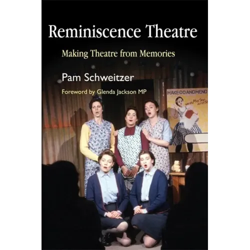 Reminiscence Theatre: Making Theatre from Memories