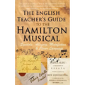 The English Teacher's Guide to the Hamilton Musical: Symbols, Allegory, Metafiction, and Clever Language