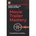Voice Over and Voice Acting: Movie Trailer Mastery