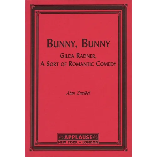Bunny, Bunny: Gilda Radner: A Sort of Romantic Comedy (Script)