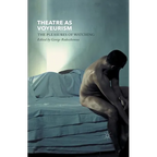 Theatre as Voyeurism: The Pleasures of Watching