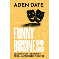 Funny Business: Lessons on Creativity from Improvised Theatre