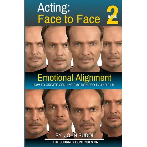 Acting Face to Face 2: How to Create Genuine Emotion For TV and Film