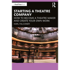 Starting a Theatre Company: How to Become a Theatre Maker and Create Your Own Work