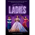 Here's to the Ladies: Conversations with More of the Great Women of Musical Theater