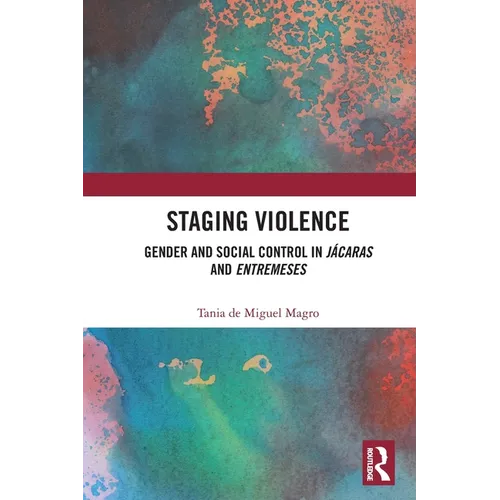 Staging Violence: Gender and Social Control in Jácaras and Entremeses - Paperback