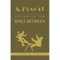 Acting in the Space Between