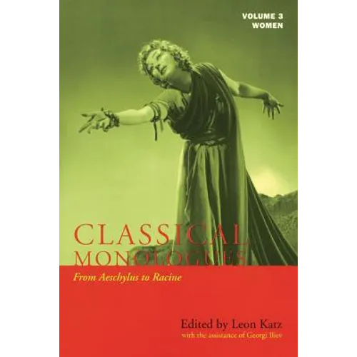 Classical Monologues: Women: From Aeschylus to Racine (68 B.C. to the 1670s)