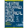 Theatre, Performance and the Historical Avant-Garde