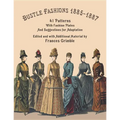 Bustle Fashions 1885-1887: 41 Patterns with Fashion Plates and Suggestions for Adaptation