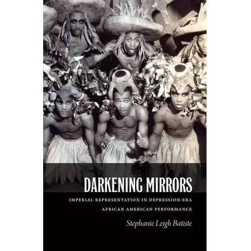 Darkening Mirrors: Imperial Representation in Depression-Era African American Performance - Paperback