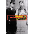 Yellowface: Creating the Chinese in American Popular Music and Performance, 1850s-1920s