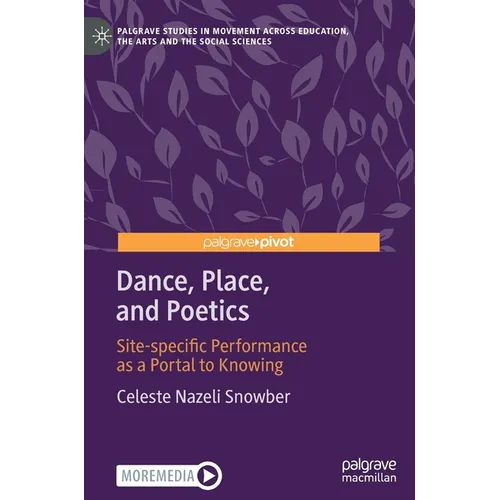Dance, Place, and Poetics: Site-Specific Performance as a Portal to Knowing - Hardcover